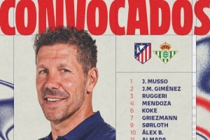 马竞对阵贝蒂斯大名单：卢克曼、阿尔瓦雷斯、瑟尔洛特在列